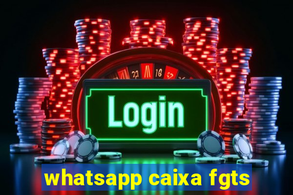 whatsapp caixa fgts